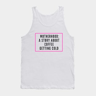 MOTHERHOOD A STORY ABOUT COFFEE GETTING COLD Tank Top